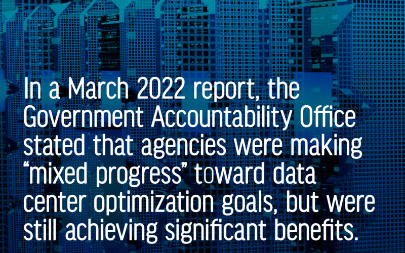In a March 2022 report, the Government Accountability Office stated that agencies were making “mixed progress” toward data center optimization goals, but were still achieving significant benefits.